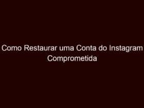 como restaurar uma conta do instagram comprometida