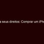 conheça seus direitos: comprar um iphone sem carregador