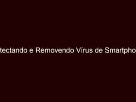 detectando e removendo vírus de smartphone: deixe seu celular seguro novamente