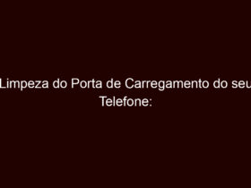 limpeza do porta de carregamento do seu telefone: principais 3 dicas