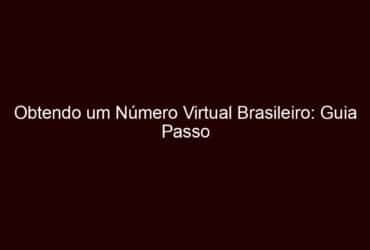 obtendo um número virtual brasileiro: guia passo a passo
